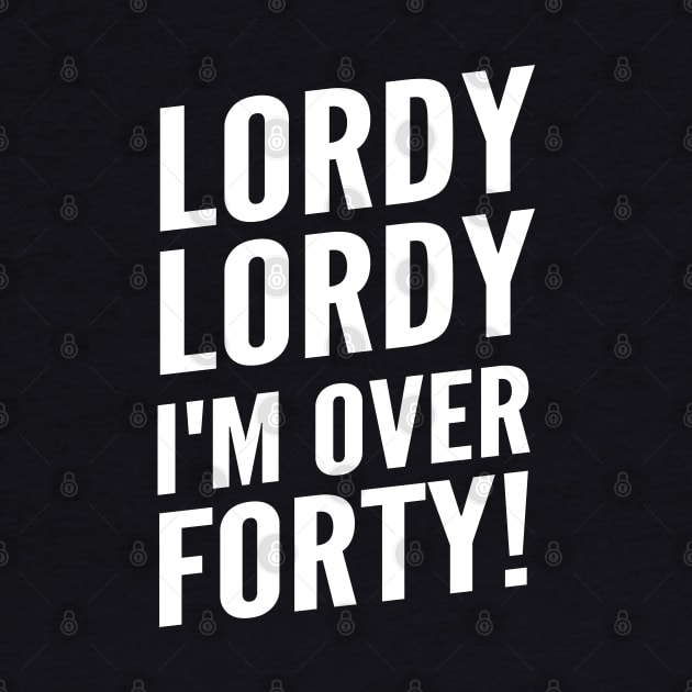 Funny "Lordy, Lordy I'm Over Forty!" 40th and plus Birthday by Elvdant